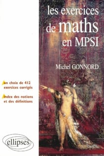 Les exercices de Mathématiques en MPSI - Un choix de 412 exercices corrigés - un index des notions et des définitions