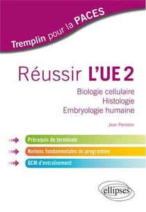 Reussir l'ue2. biologie cellulaire - histologie - embryologie humaine. prerequis de terminale, notio