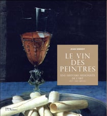 Le vin des peintres - une histoire hédoniste de l'art, XVe-XXIe siècle