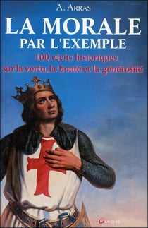 La morale par l'exemple - 100 récits historiques sur la vertu, la bonté et la générosité