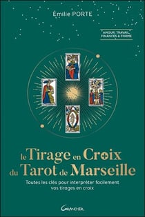 Le tirage en croix dans le tarot de Marseille - toutes les clefs pour interpréter facilement vos tirages en croix