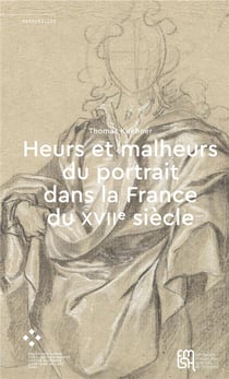 Heurs et malheurs du portrait dans la France du XVIIe siècle