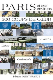 Paris et ses environs - 500 coups de coeur - activités, lieux, curiosités