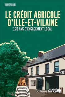 Le Crédit agricole d'Ille-et-Vilaine : 120 ans d'engagement local
