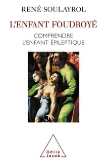 L'enfant foudroyé - comprendre l'enfant épileptique
