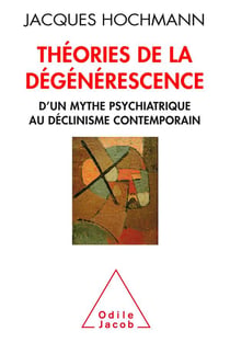 Théorie de la dégénerescence - psychiatrie et histoire