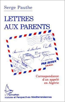 Lettres aux parents - correspondance d'un appelé en Algérie