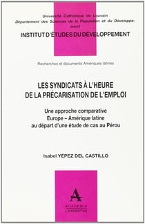Les syndicats à l'heure de la précarisation de l'emploi - une approche comparative europe - amérique latine au départ d'une étude de cas au pérou