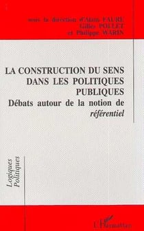 La construction du sens dans les politiques publiques - debats autour de la notion de referentiel