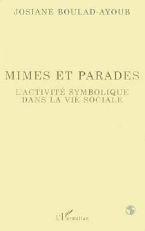 Mimes et parades - l'activite symbolique dans la vie sociale