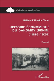 Histoire économique du Dahomey (Bénin) 1890-1920 : Tome 2