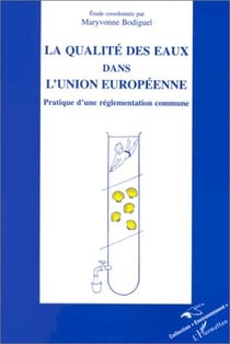 La qualité des eaux dans l'Union Européenne : Pratique d'une réglementation commune