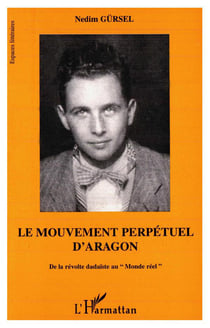 Le mouvement perpétuel d'Aragon : De la révolte dadaïste au "Monde réel"