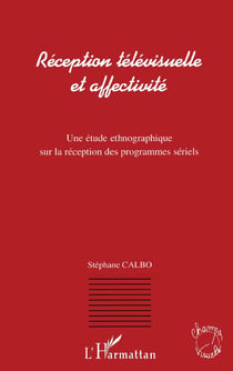 Reception télévisuelle et affectivité - une étude ethnographique sur la réception des programmes sériels
