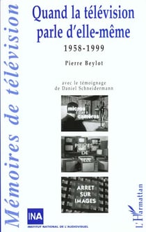 QUAND LA TELEVISION PARLE D'ELLE-MEME : 1958-1999
