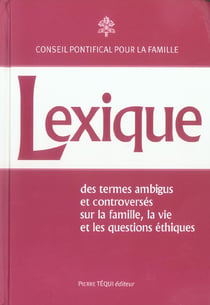 Lexique - des termes ambigus et controversés : sur la famille, la vie et les questions éthiques