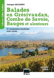 Balades en grésivaudan, combe de savoie, bauges et alentours : 37 randonnées familiales avec cartes