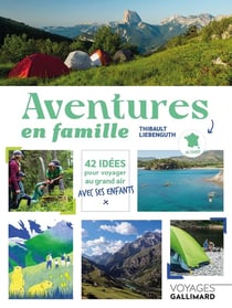 Aventures en famille : 42 idées pour voyager au grand air avec ses enfants en France