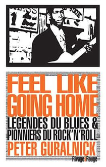 Feel like going home - légendes du blues et pionniers du rock'n'roll
