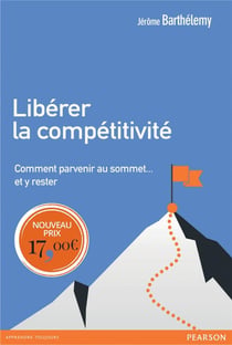 Libérer la compétitivité - comment parvenir au sommet... et y rester