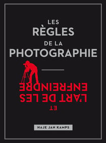 Les Regles De La Photographie, Et L Art De Les Enfreindre