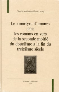 "le martyre d'amour" dans les romans en vers de la seconde moitié du douzième à la fin du treizième siècle