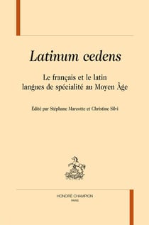 Latinum cedens - le français et le latin, langues de spécialité au moyen age