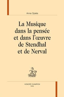 La musique dans la pensée et dans l'oeuvre de Stendhal et de Nerval