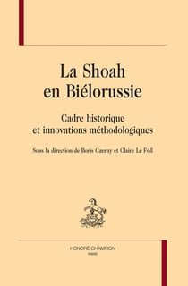 La Shoah en Biélorussie : Cadre historique et innovations méthodologiques