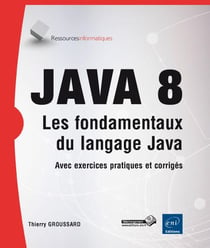 Java 8 - les fondamentaux du langage Java - avec exercices pratiques et corrigés