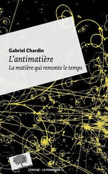 L'antimatière - la matière qui remonte le temps (édition 2010)
