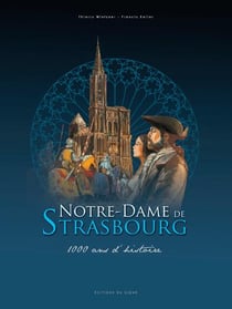 Notre-Dame de Strasbourg - une cathédrale à travers les siècles