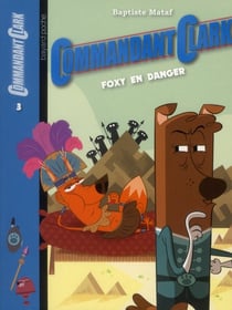 Commandant Clark t.3 - Foxy en danger