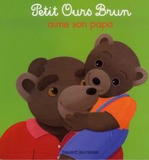 Petit Ours Brun aime son papa