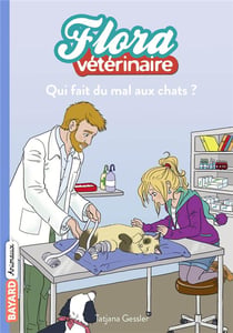 Flora vétérinaire Tome 2 : qui fait mal aux chats ?