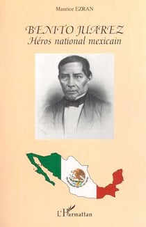 Benito Juarez, héros national mexicain
