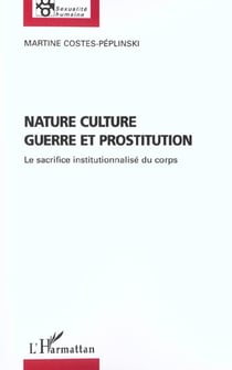 NATURE CULTURE GUERRE ET PROSTITUTION : Le sacrifice institutionnalisé du corps