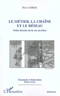 LE MÉTIER, LA CHAÎNE ET LE RÉSEAU : Petite histoire de la vie ouvrière