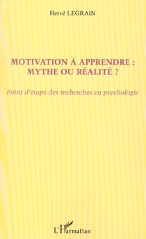 MOTIVATION À APPRENDRE : MYTHE OU RÉALITÉ ? : Point d'étape des recherches en psychologie