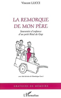 La remorque de mon pere - souvenirs d'enfance d'un petit rital de gap