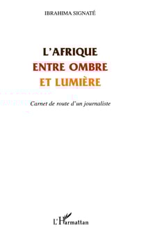 L'afrique entre ombre et lumiere - carnet de route d'un journaliste