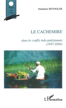 Le Cachemire - dans le conflit indo-pakistanais (1947-2004)