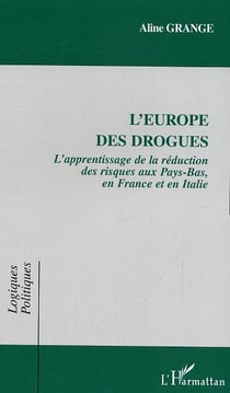 L'europe des drogues - l'apprentissage de la reduction des risques aux pays-bas, en france et en ita
