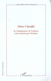 Driss chraibi - de l'impuissance de l'enfance a la revanche par l'ecriture