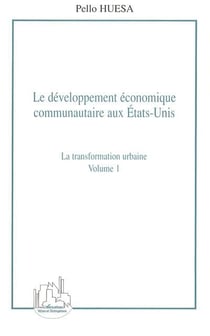 Le developpement economique communautaire aux etats-unis (volume 1) - la transformation urbaine