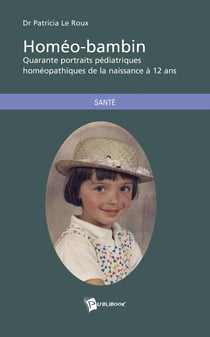 Homéo-bambin - quarante portraits pédiatriques homéopathiques de la naissance à 12 ans