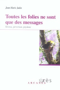 Toutes les folies ne sont que des messages - névrose, perversion, psychose