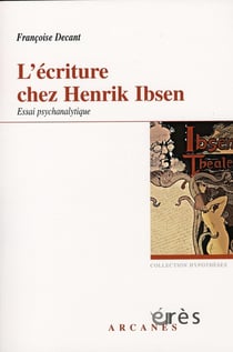 L'écriture chez henrik ibsen - essai psychanalytique