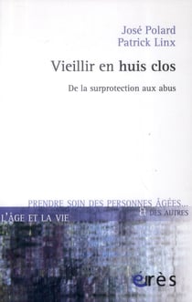 Vieillir en huis clos - de la surprotection aux abus
