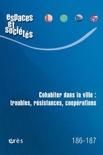 Revue espaces et sociétés n.186-187 : cohabiter dans la ville : troubles, résistances, coopération